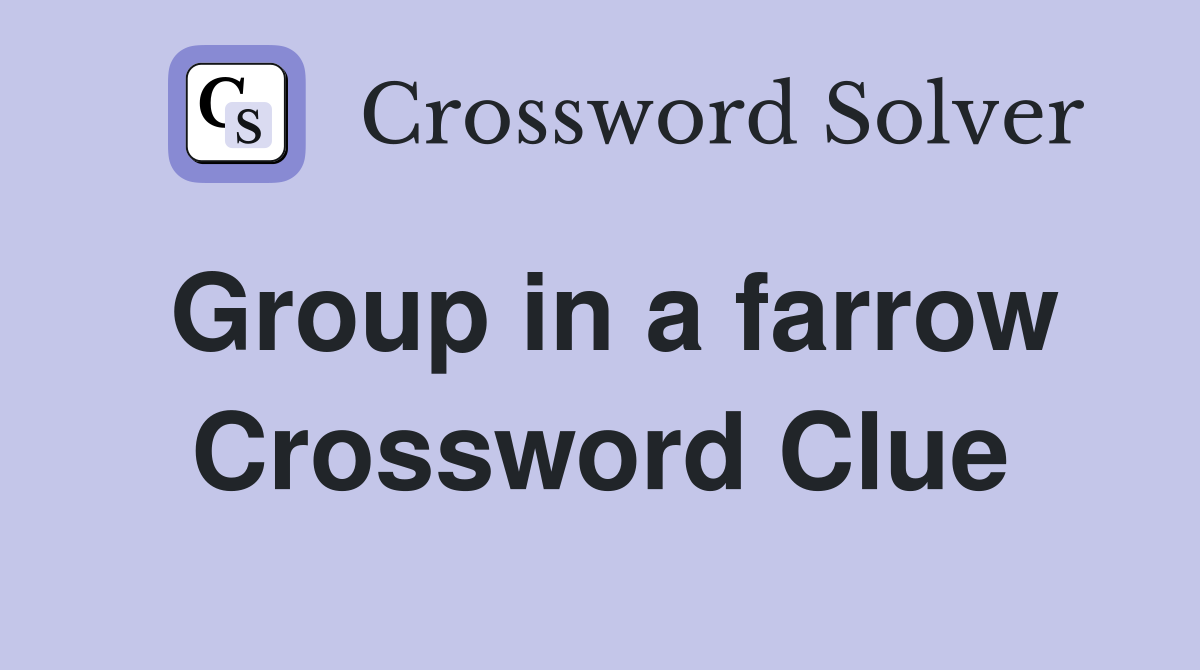 Group in a farrow Crossword Clue