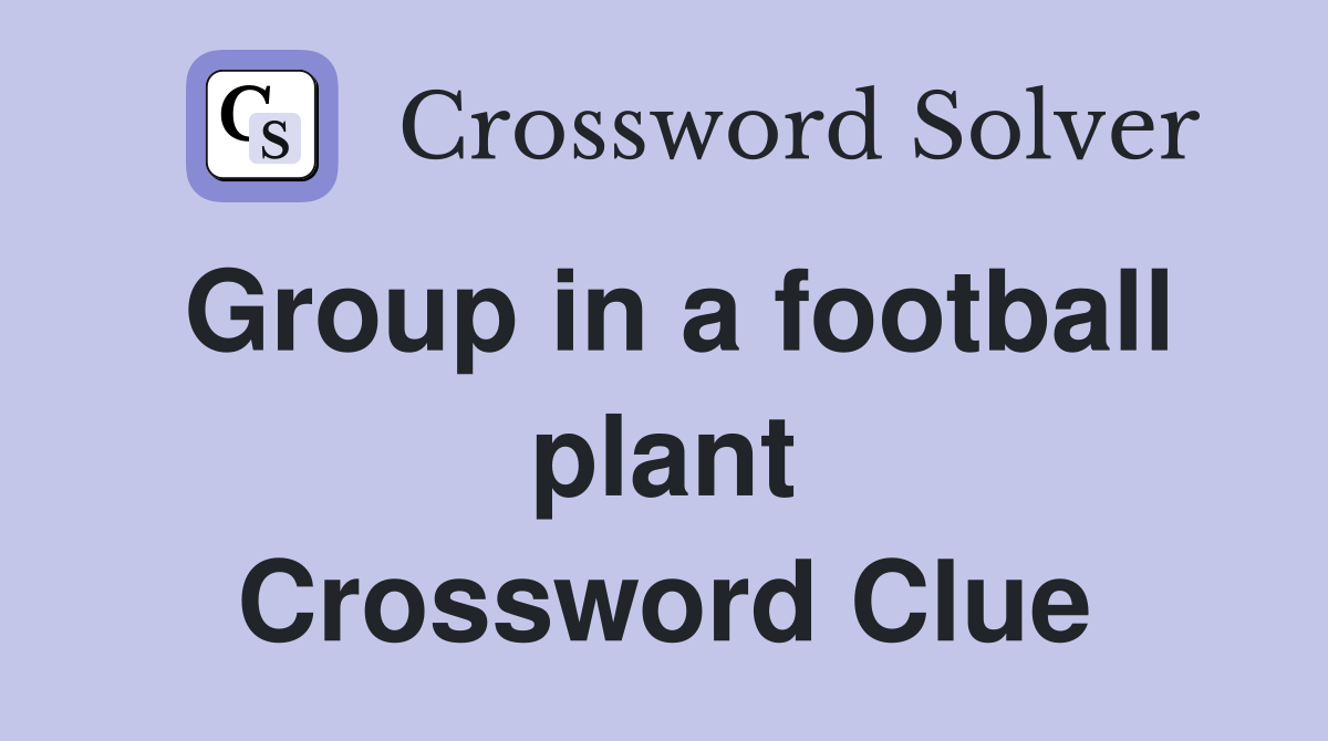 Group in a football plant Crossword Clue