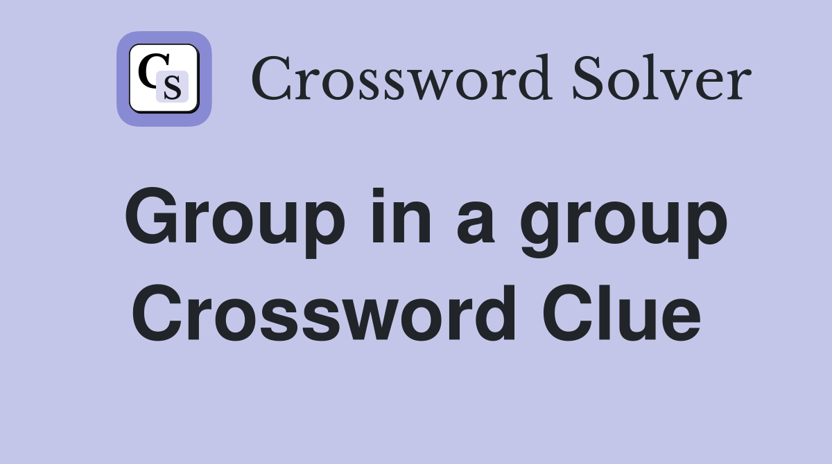 Group in a group Crossword Clue