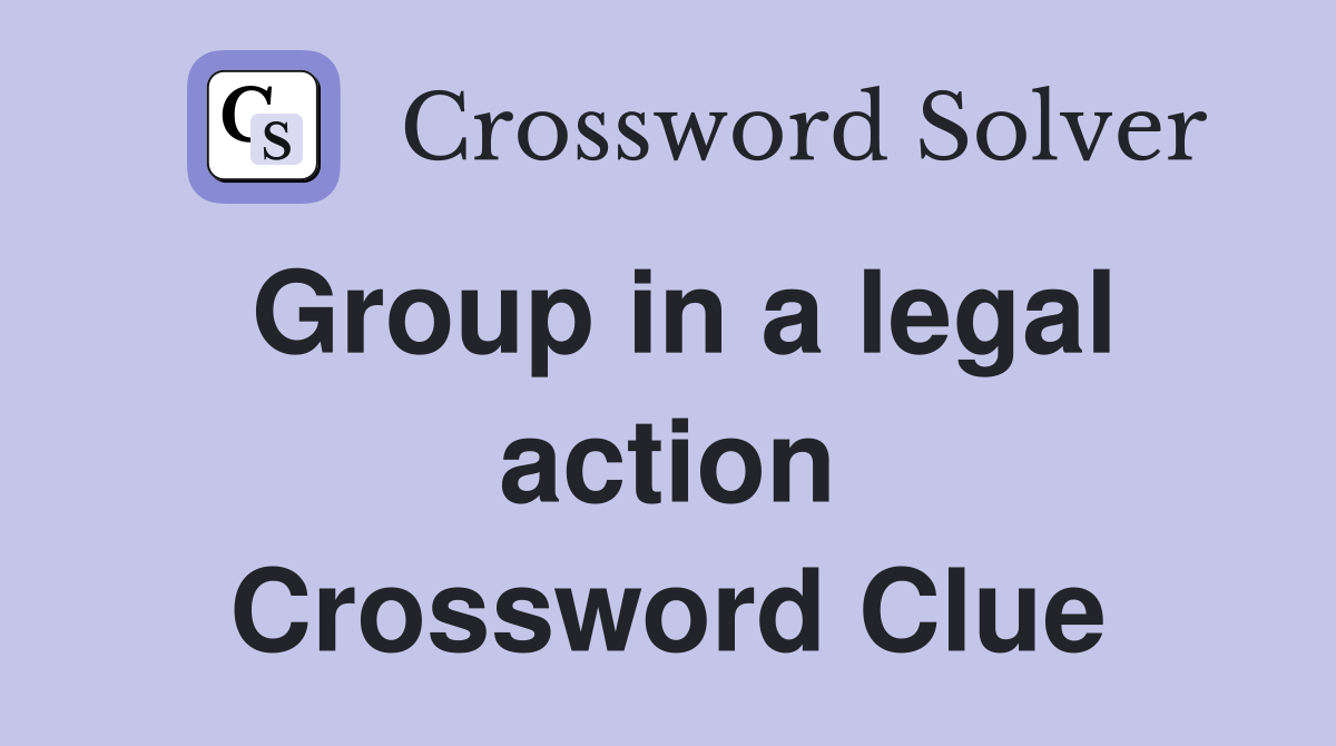 Group in a legal action Crossword Clue