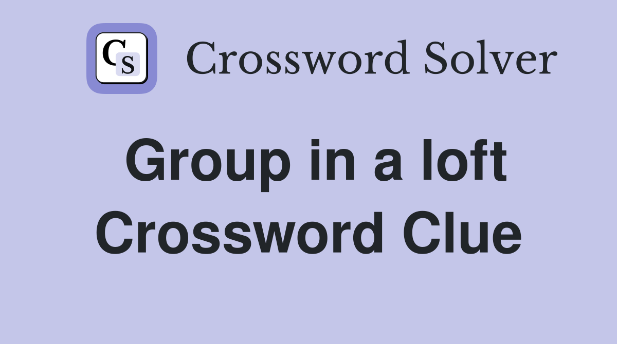 Group in a loft Crossword Clue