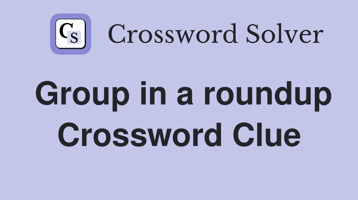 Group in a roundup Crossword Clue