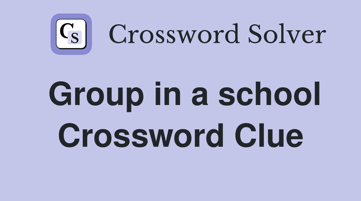 Group in a school Crossword Clue