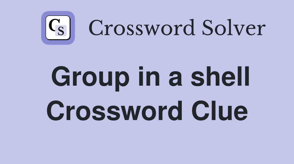 Group in a shell Crossword Clue