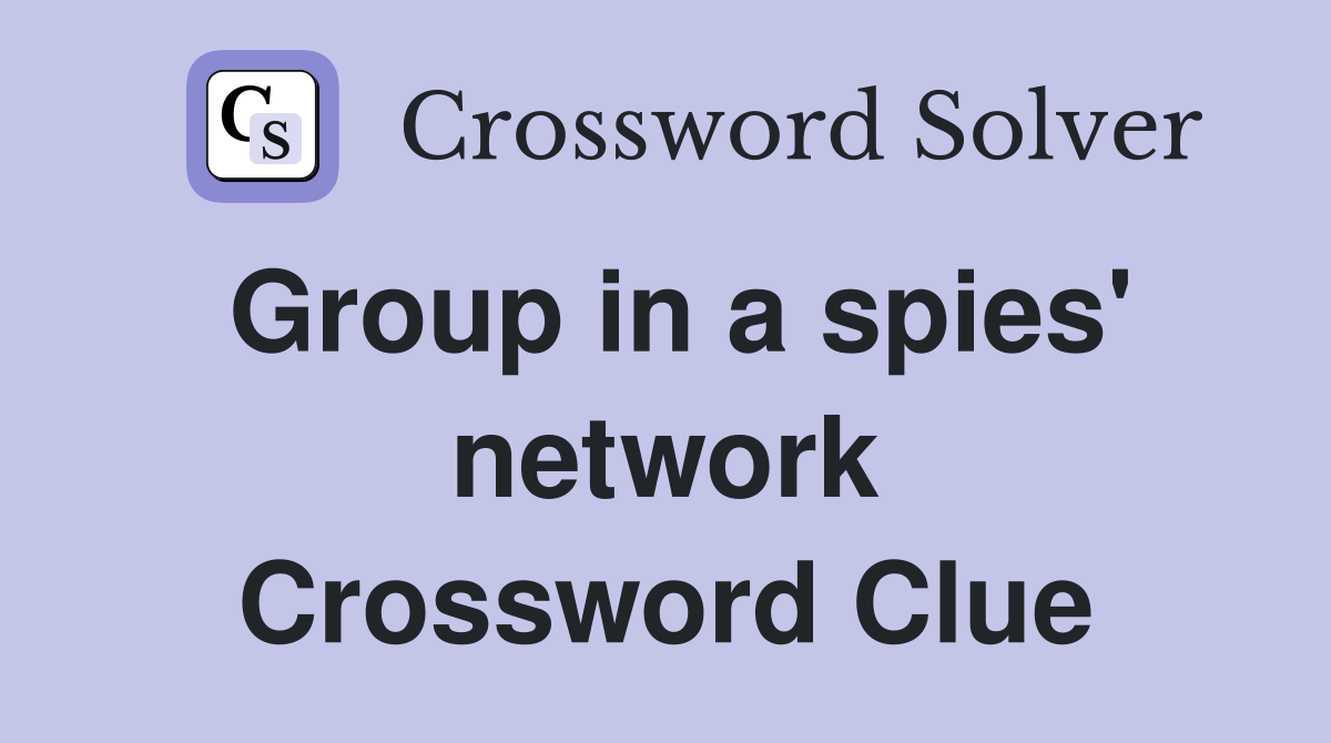 Group in a spies' network Crossword Clue