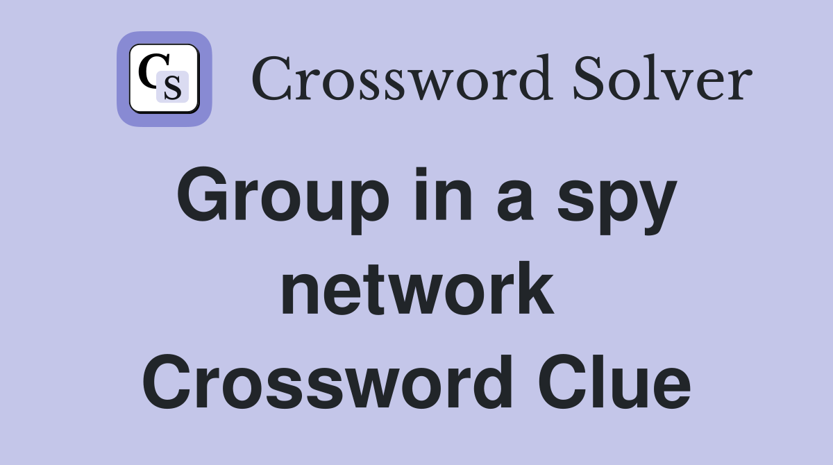 Group in a spy network Crossword Clue
