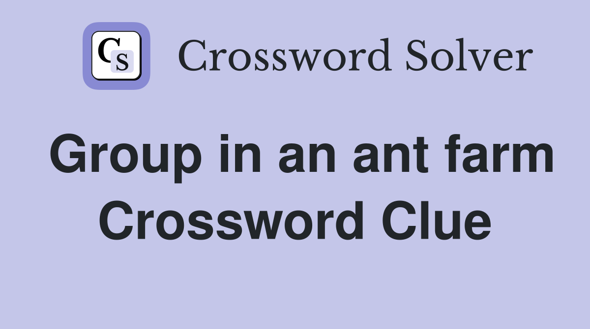 Group in an ant farm Crossword Clue
