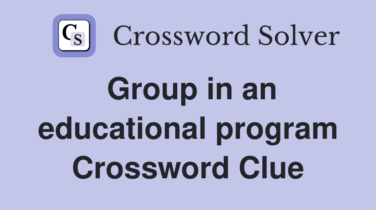 Group in an educational program Crossword Clue