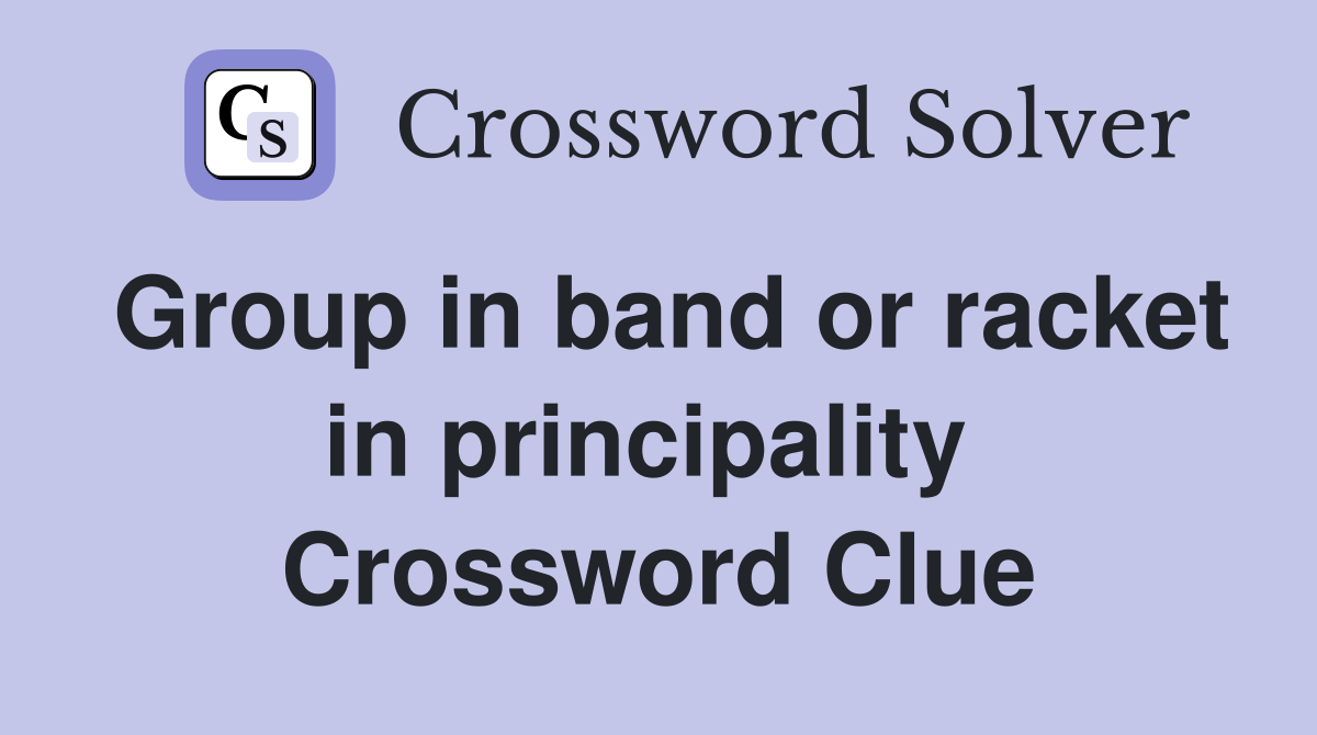 Group in band or racket in principality  Crossword Clue