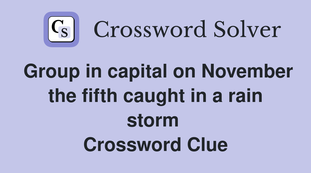 Group in capital on November the fifth caught in a rain storm  Crossword Clue