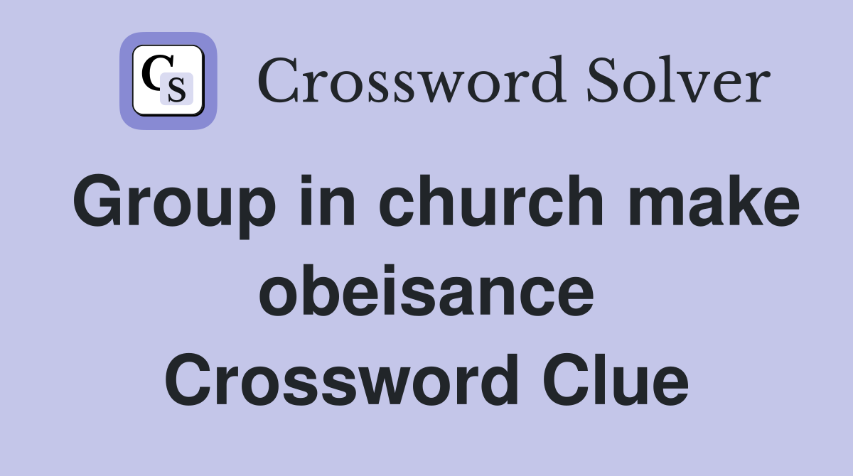 Group in church make obeisance Crossword Clue