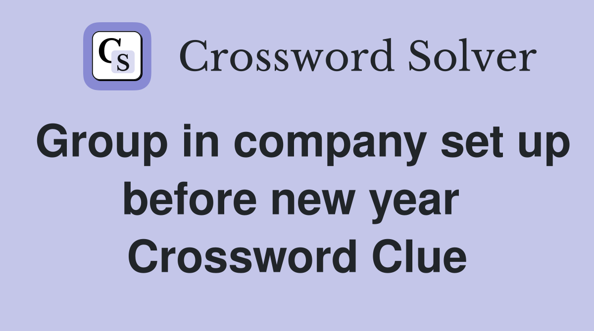 Group in company set up before new year  Crossword Clue