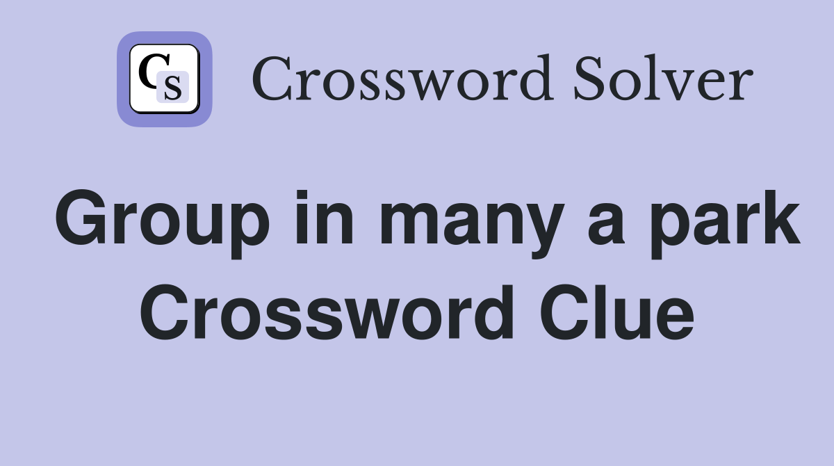 Group in many a park Crossword Clue