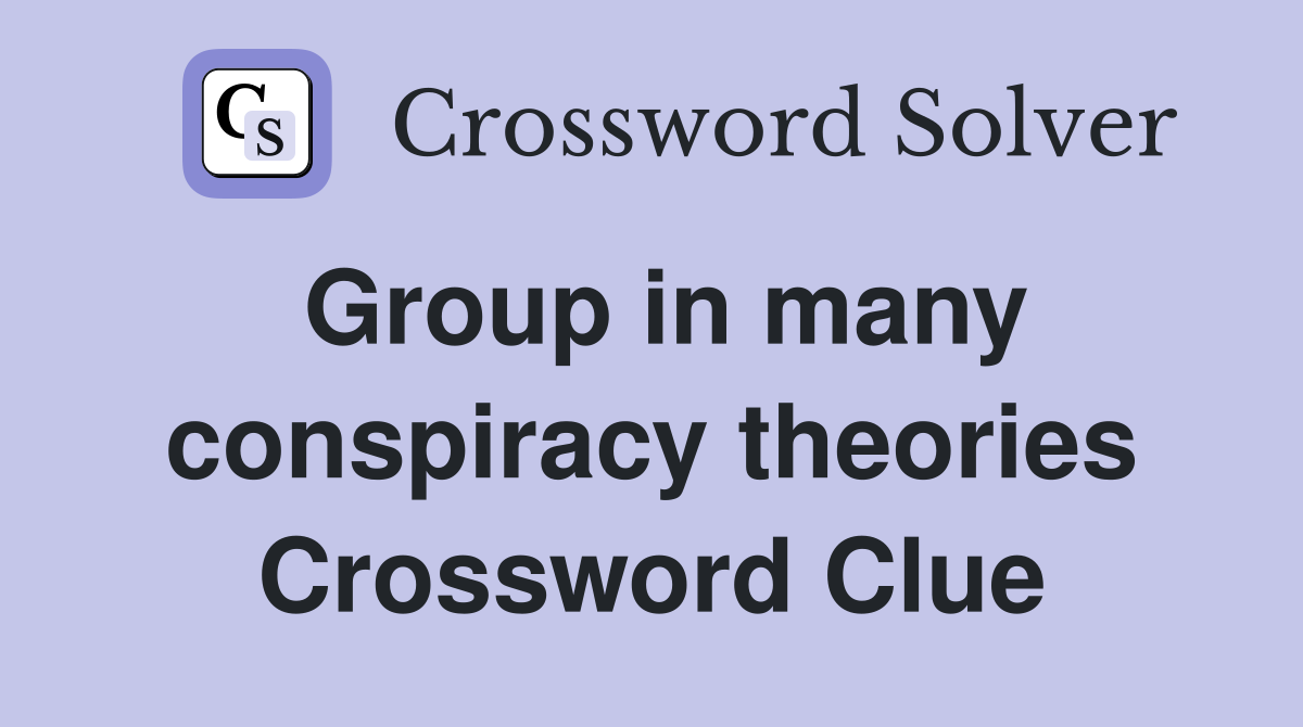Group in many conspiracy theories Crossword Clue