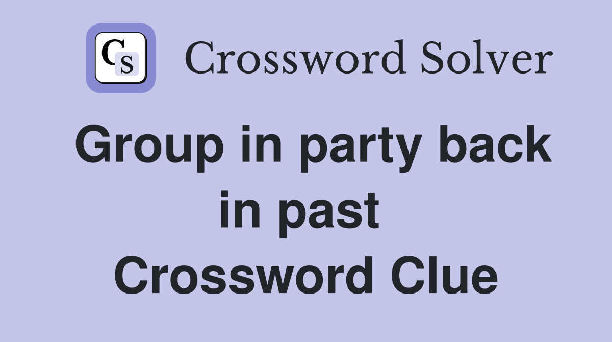 Group in party back in past  Crossword Clue