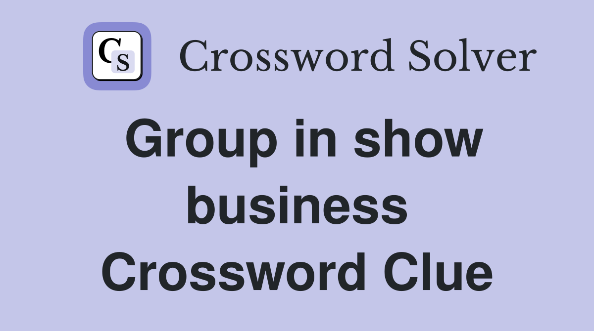 Group in show business Crossword Clue