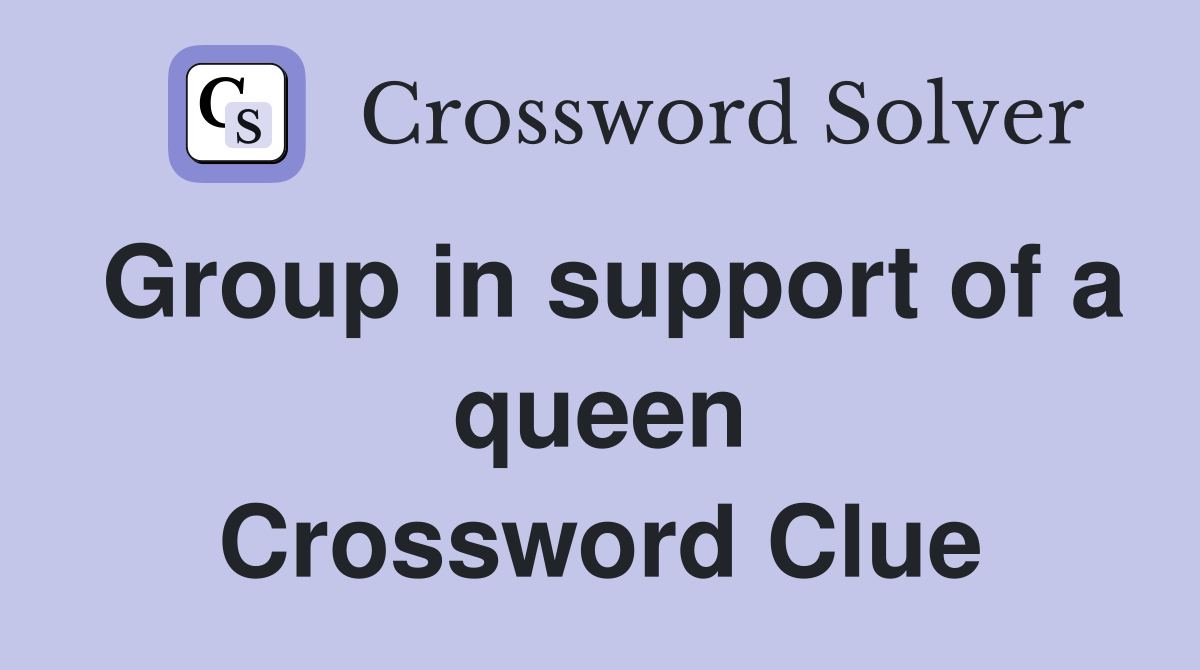 Group in support of a queen Crossword Clue