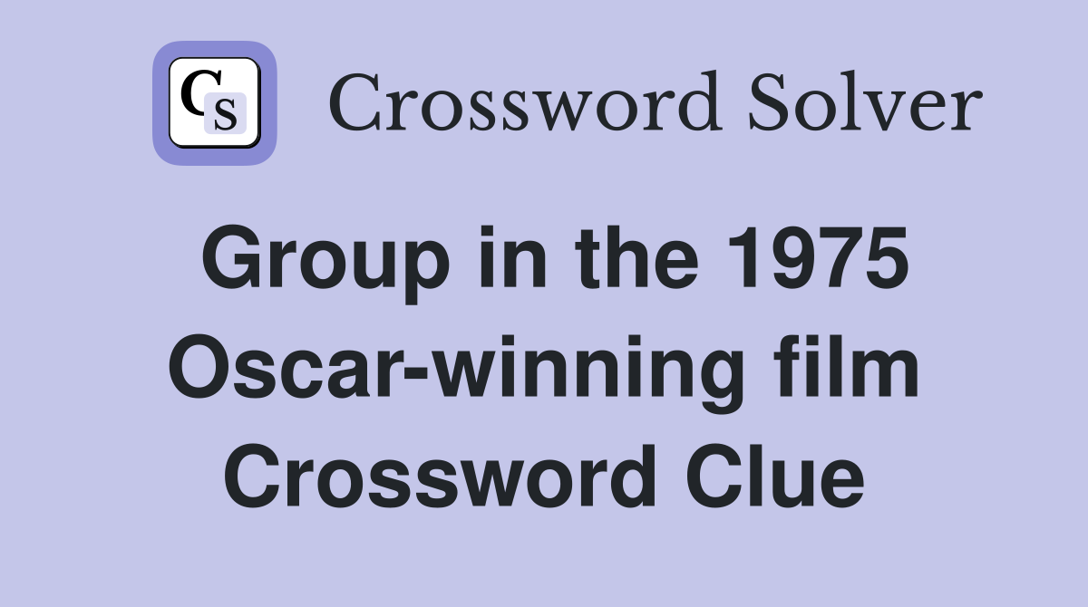 Group in the 1975 Oscar-winning film Crossword Clue