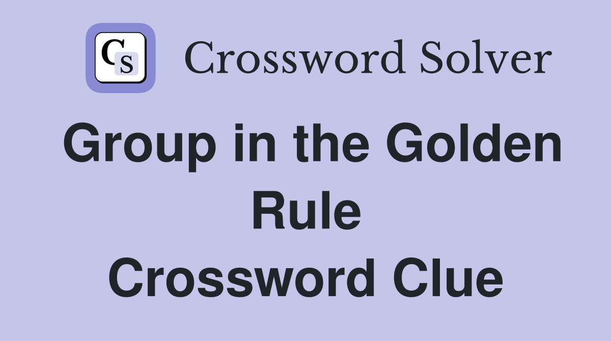 Group in the Golden Rule Crossword Clue