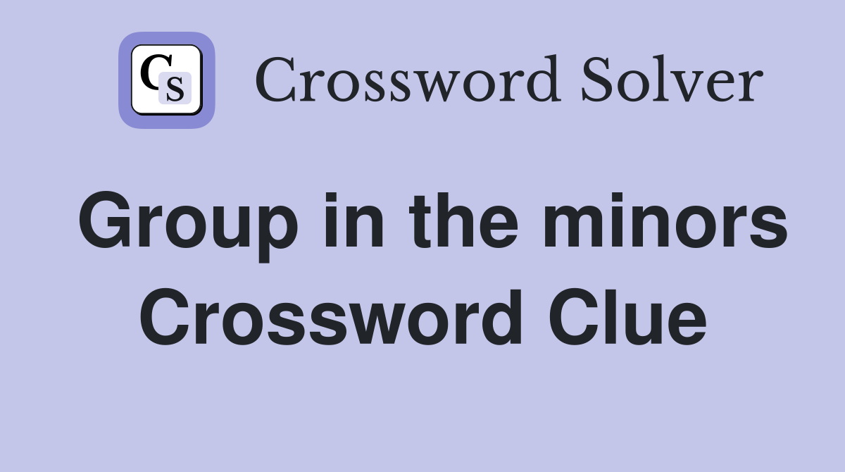 Group in the minors Crossword Clue
