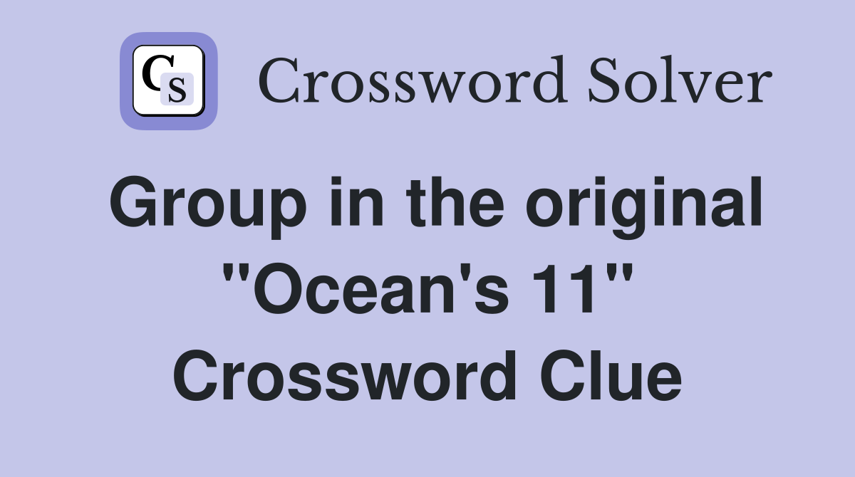 Group in the original "Ocean's 11" Crossword Clue