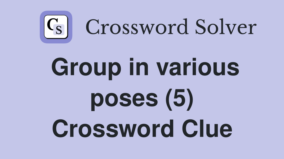 Group in various poses (5) Crossword Clue