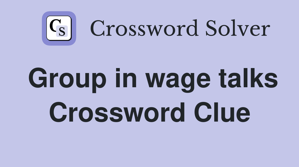 Group in wage talks Crossword Clue