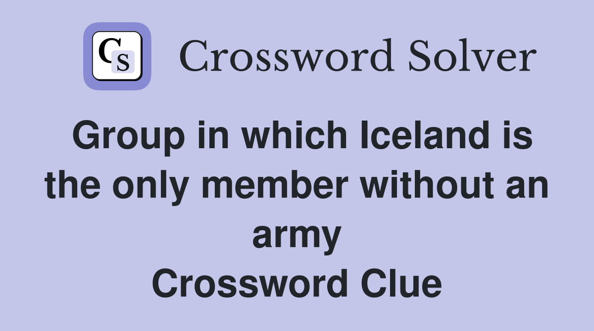 Group in which Iceland is the only member without an army Crossword Clue