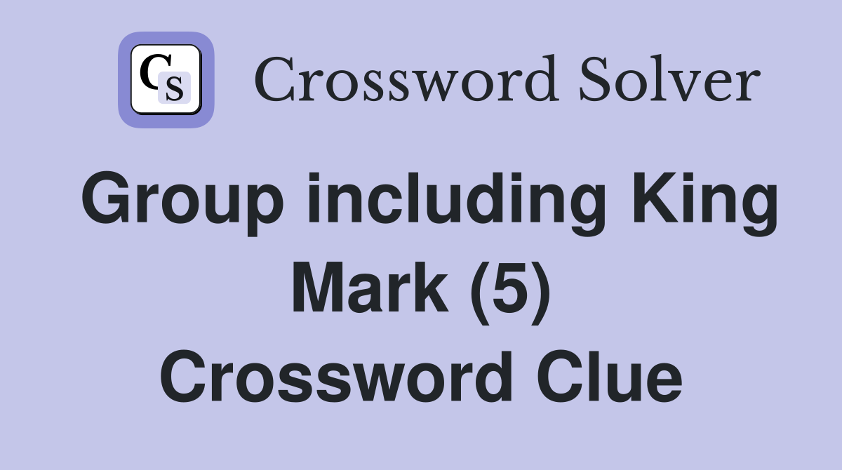 Group including King Mark (5) Crossword Clue