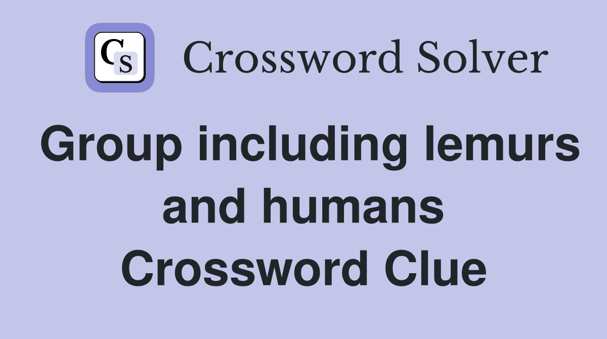 Group including lemurs and humans Crossword Clue