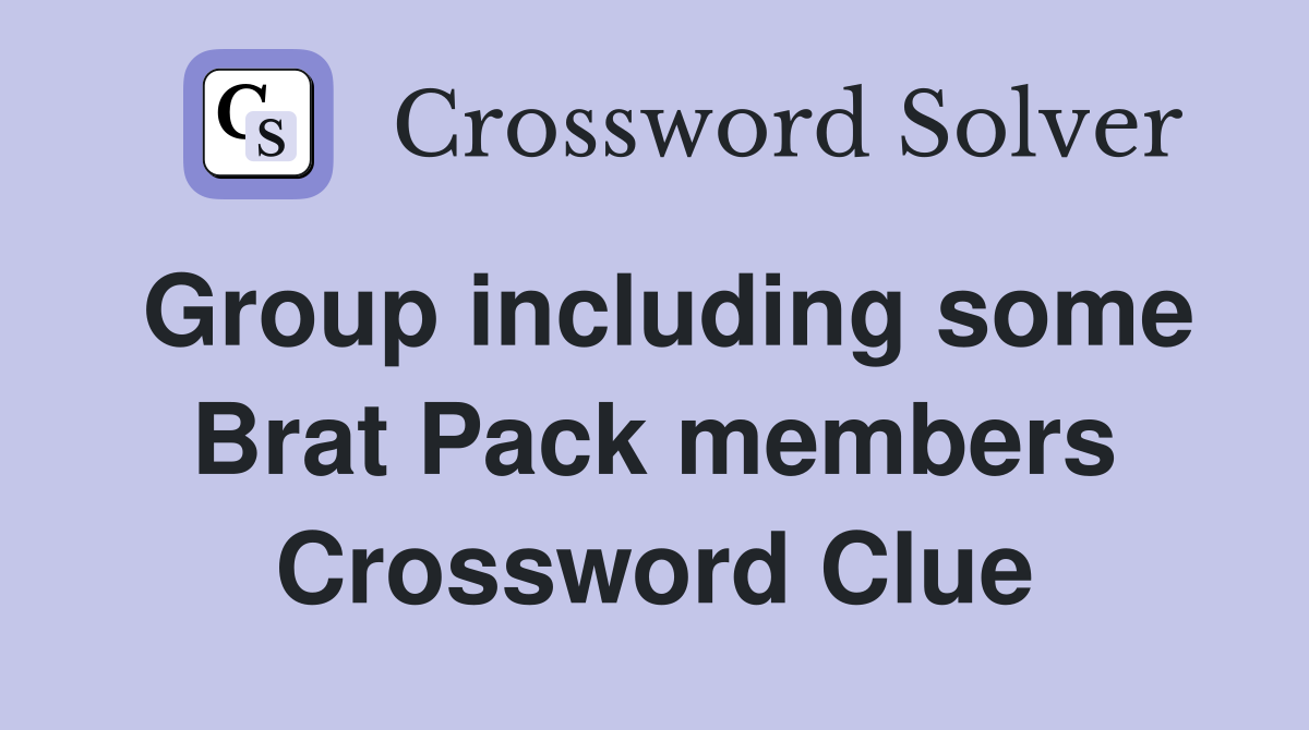 Group including some Brat Pack members Crossword Clue