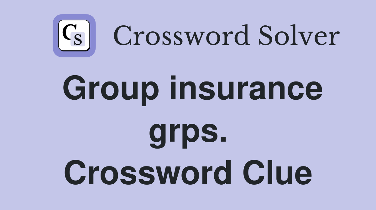 Group insurance grps. Crossword Clue