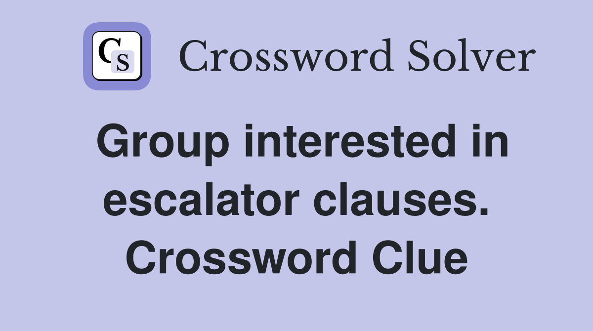 Group interested in escalator clauses. Crossword Clue