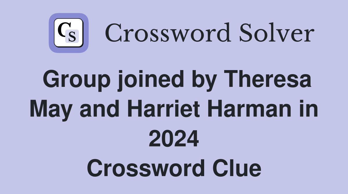 Group joined by Theresa May and Harriet Harman in 2024 Crossword Clue