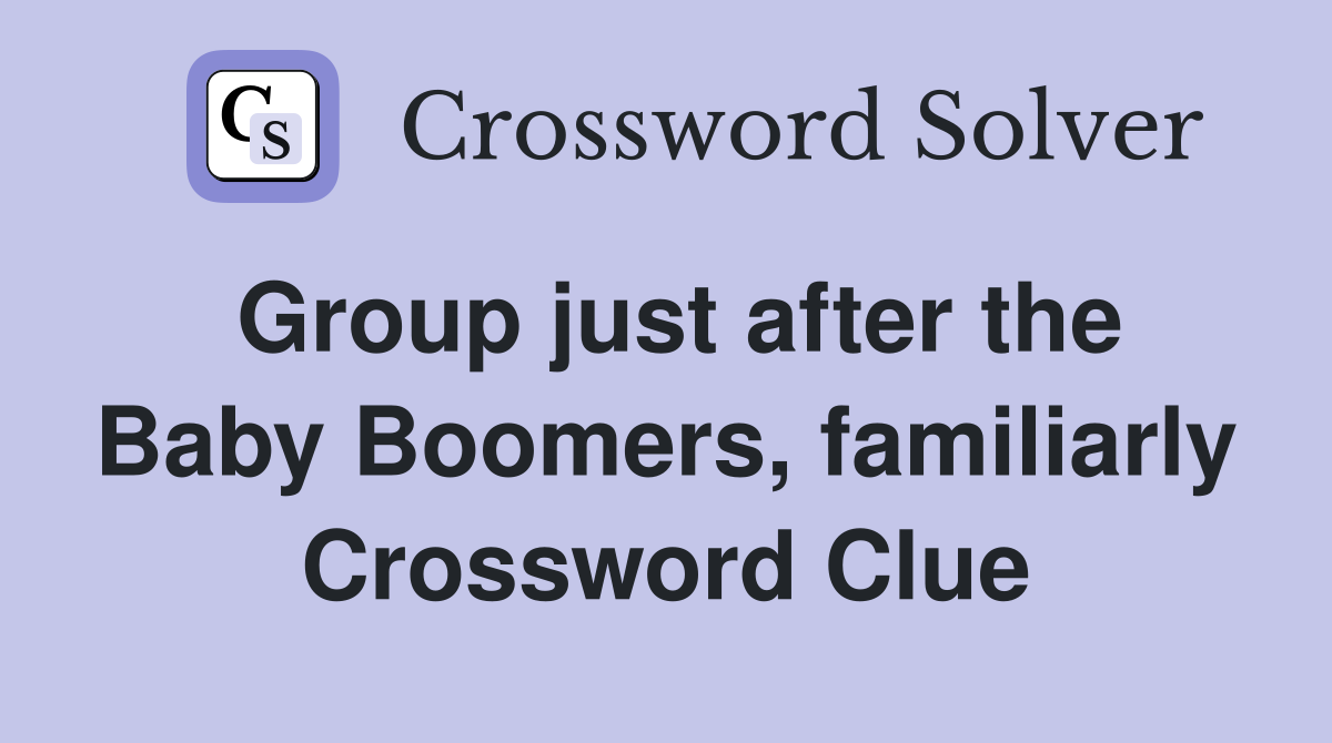 Group just after the Baby Boomers, familiarly Crossword Clue