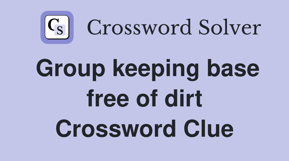 Group keeping base free of dirt Crossword Clue