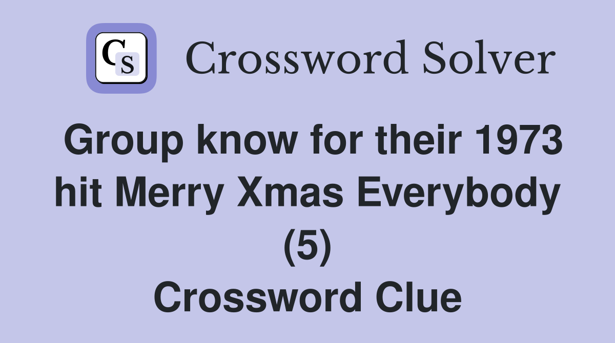 Group know for their 1973 hit Merry Xmas Everybody (5) Crossword Clue