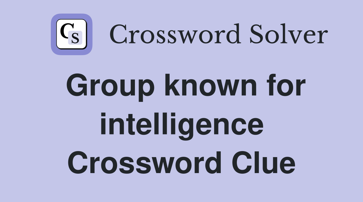 Group known for intelligence Crossword Clue