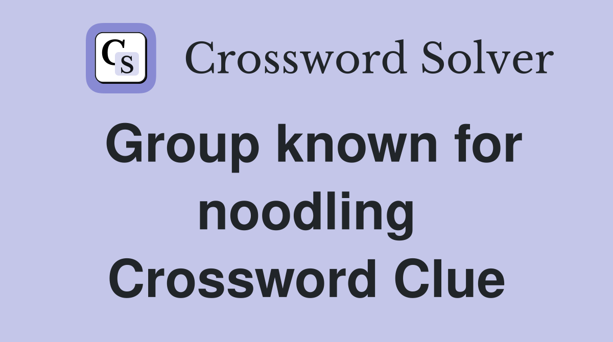 Group known for noodling Crossword Clue