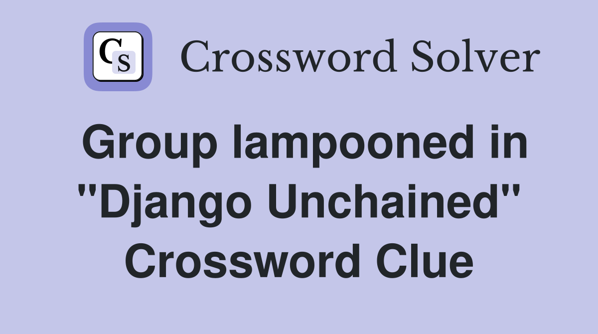 Group lampooned in "Django Unchained" Crossword Clue