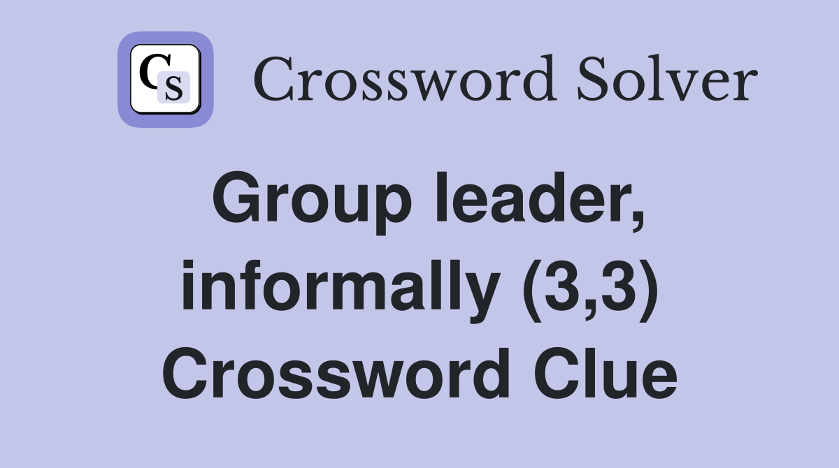 Group leader, informally (3,3) Crossword Clue