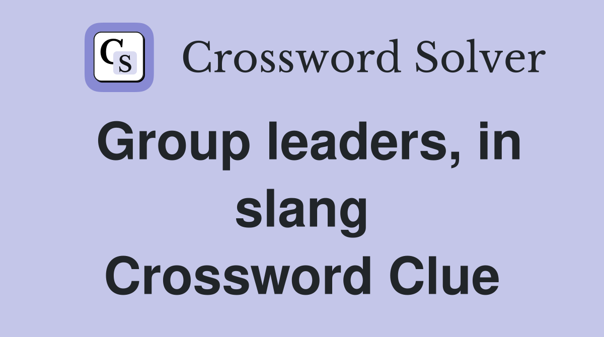 Group leaders, in slang Crossword Clue