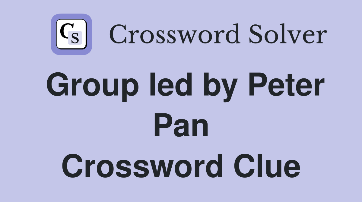 Group led by Peter Pan Crossword Clue