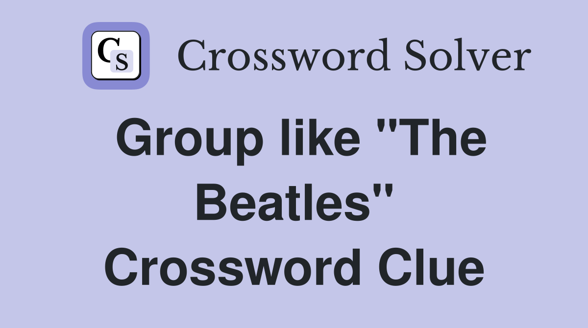 Group like "The Beatles" Crossword Clue