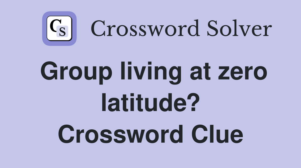 Group living at zero latitude? Crossword Clue