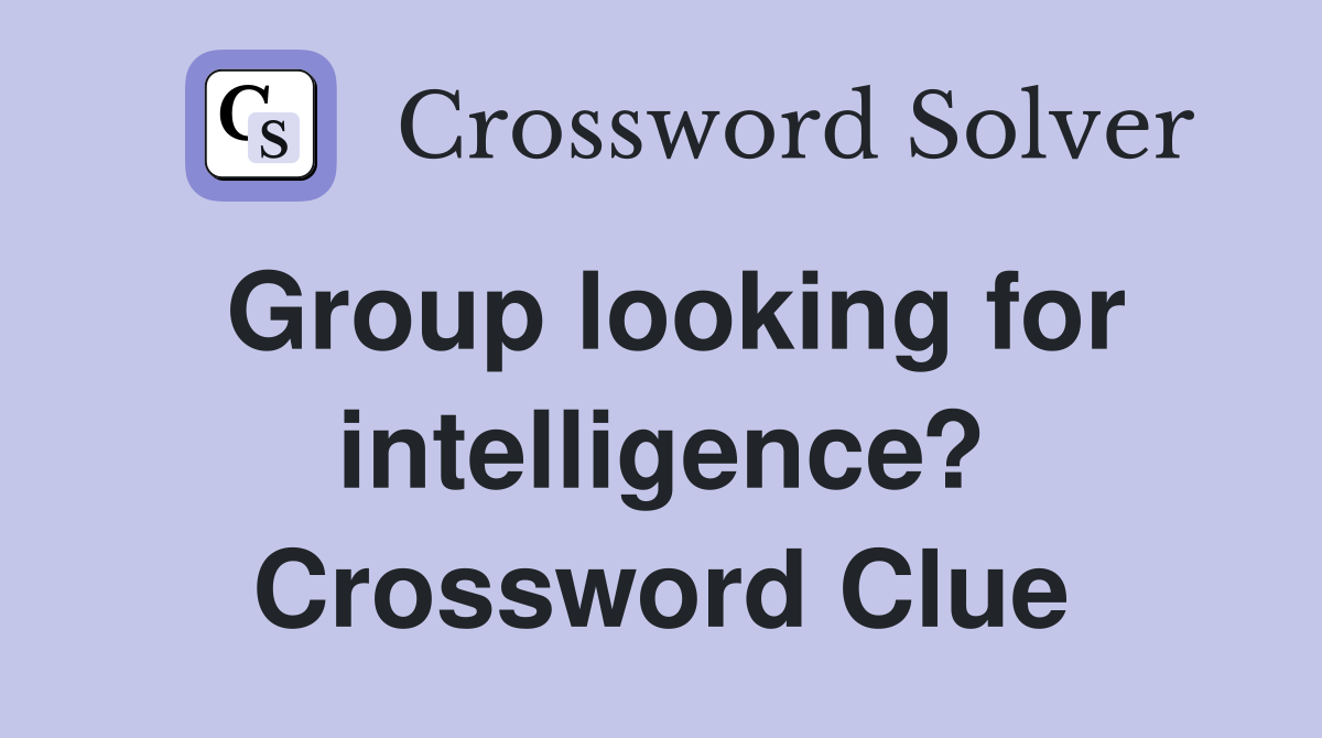 Group looking for intelligence? Crossword Clue