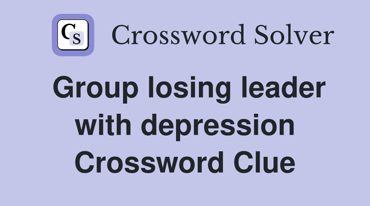 Group losing leader with depression Crossword Clue