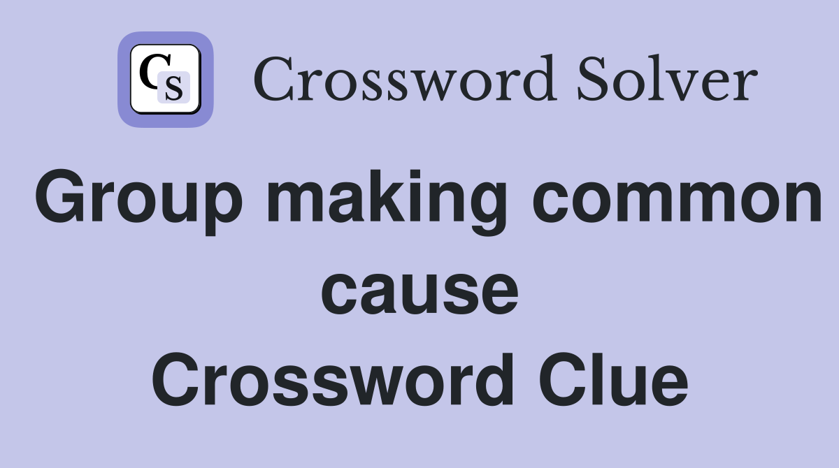 Group making common cause Crossword Clue