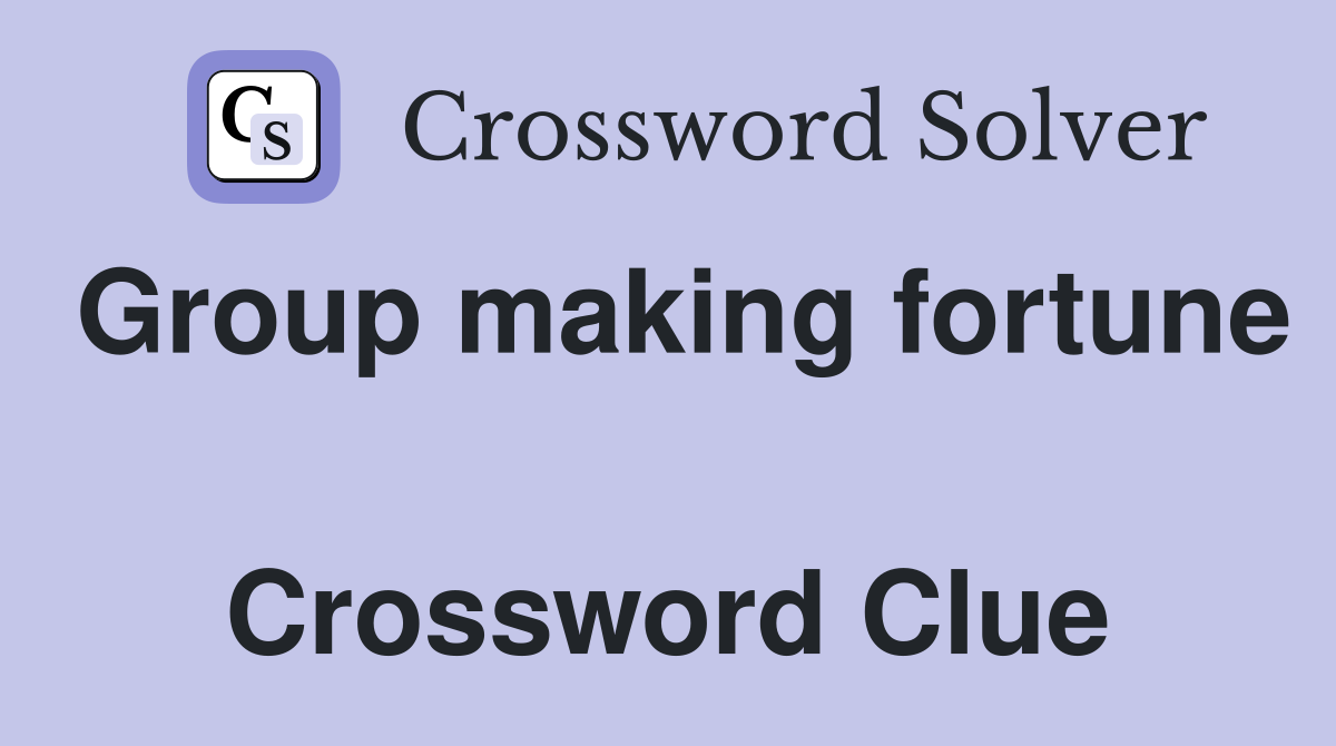 Group making fortune  Crossword Clue