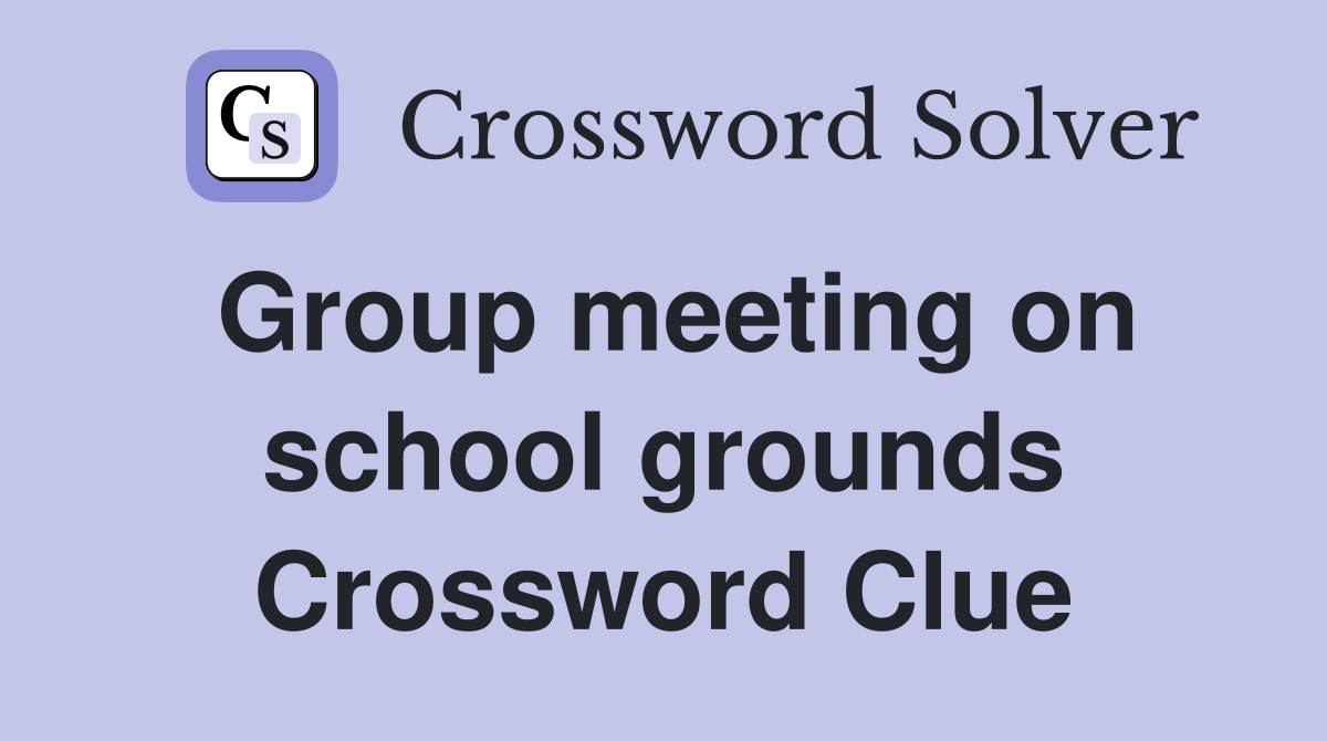 Group meeting on school grounds Crossword Clue
